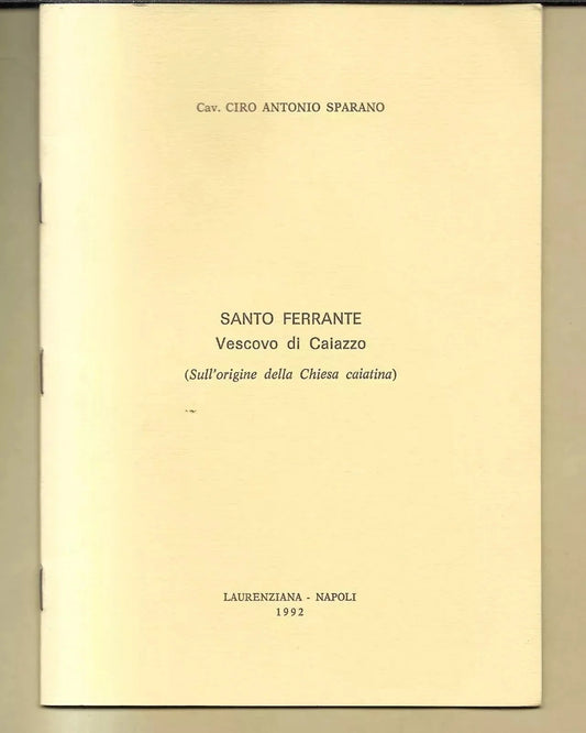 SANTO FERRANTE VESCOVO DI CAIAZZO ( SULL'ORIGINE DELLA CHIESA CAIATINA ) 1992