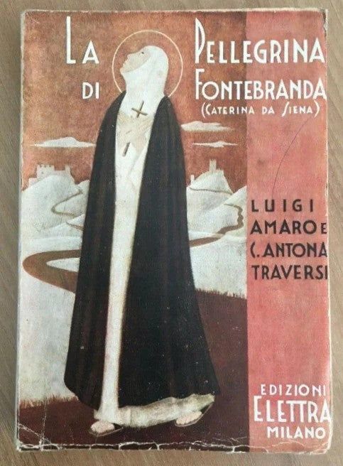LA PELLEGRINA DI FONTEBRANDA ( CATERINA DA SIENA ) EDIZ. ELETTRA 1935 , TEATRO