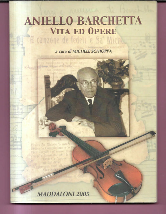 ANIELLO BARCHETTA VITA ED OPERE A CURA DI MICHELE SCHIOPPA , MADDALONI 2005