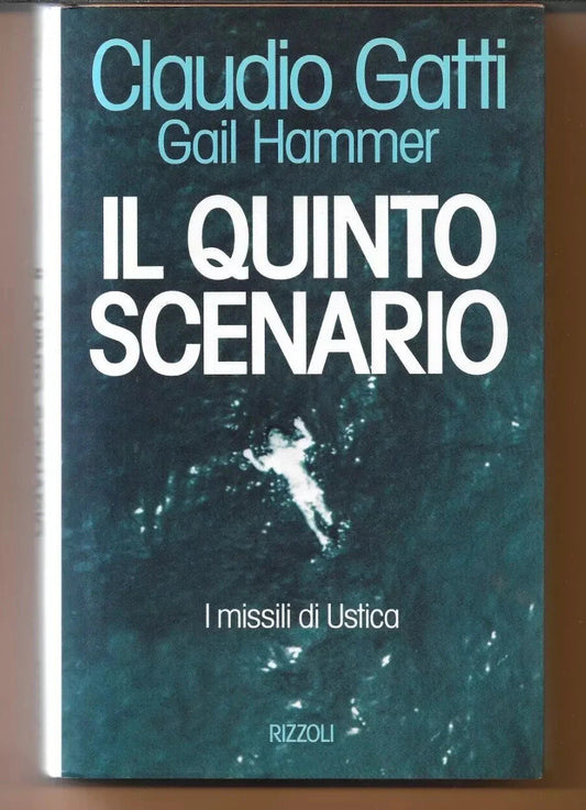 IL QUINTO SCENARIO I MISSILI DI USTICA CLAUDIO GATTI - GAIL HAMMER RIZZOLI 1994
