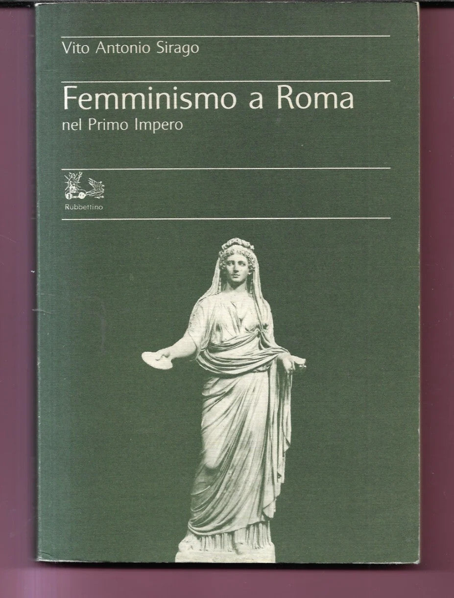 FEMMINISMO A ROMA NEL PRIMO IMPERO VITO ANTONIO SIRAGO 1983 RUBBETTINO
