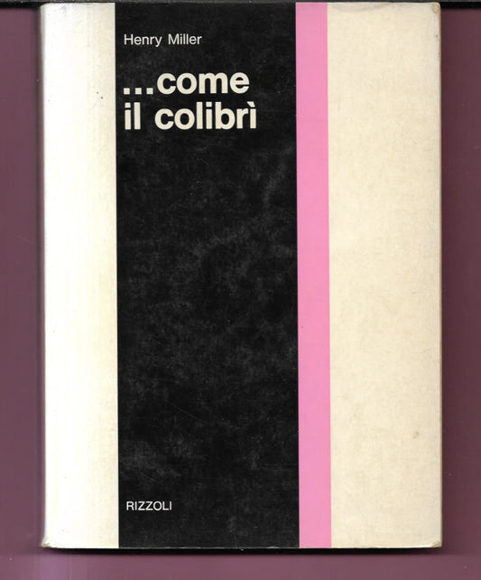 HENRY MILLER ...COME IL COLIBRI' 1970 RIZZOLI PRIMA EDIZIONE