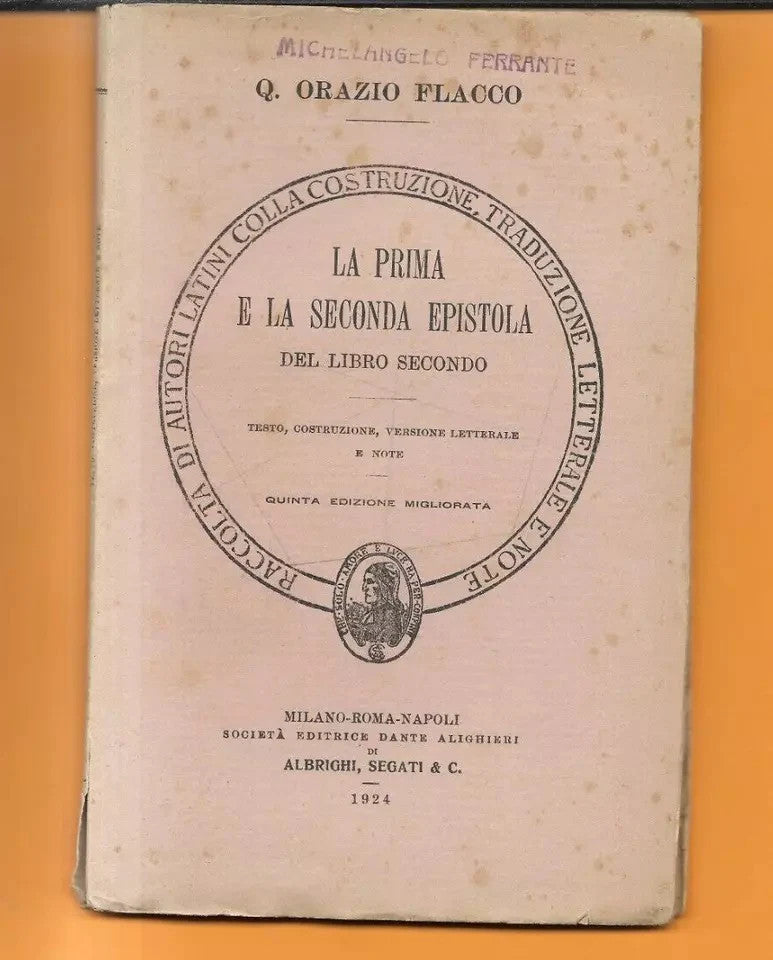 Q. ORAZIO FLACCO LA PRIMA E LA SECONDA EPISTOLA DEL LIBRO SECONDO SOC. DANTE ALI