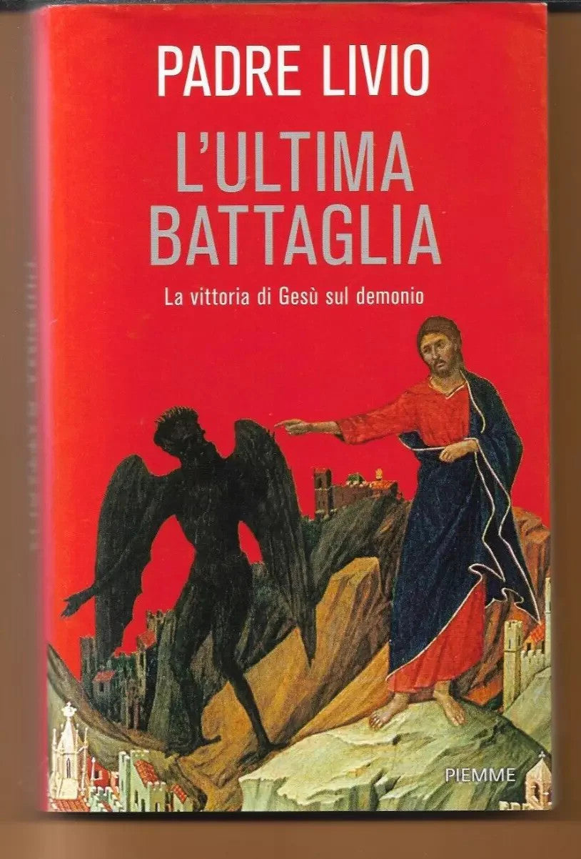 PADRE LIVIO L'ULTIMA BATTGLIA - LA VITTORIA DI GESU' SUL DEMONIO 2017 PIEMME