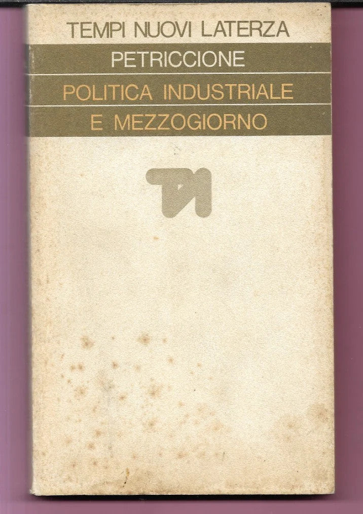 POLITICA INDUSTRIALE E MEZZOGIORNO SANDRO PETRICCIONE 1976 LATERZA
