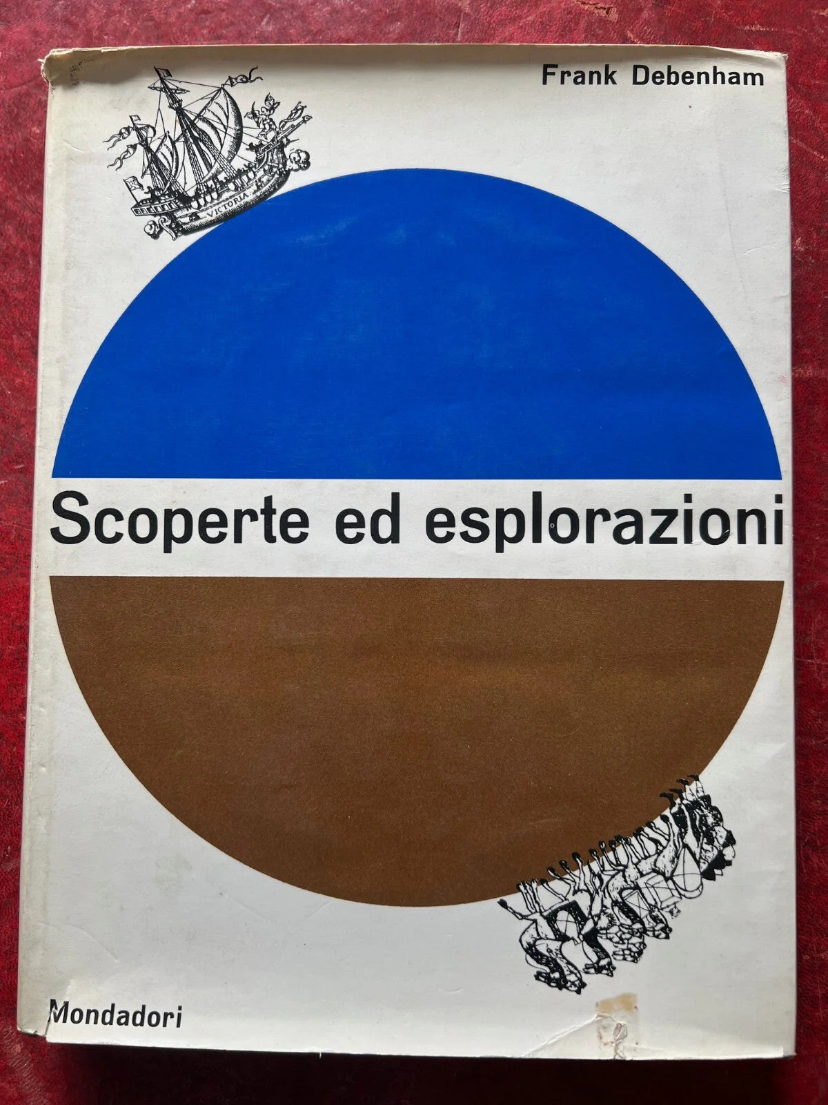 FRANK DEBENHAM SCOPERTE ED ESPLORAZIONI 1962 MONDADORI