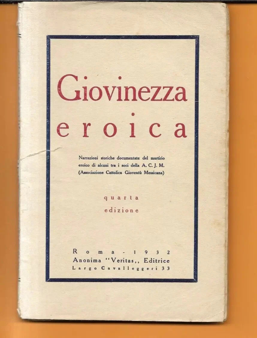 GIOVINEZZA EROICA MARTIRIO DI ALCUNI SOCI ASS CATTOLICA GIOVENTU' MESSICANA 1932