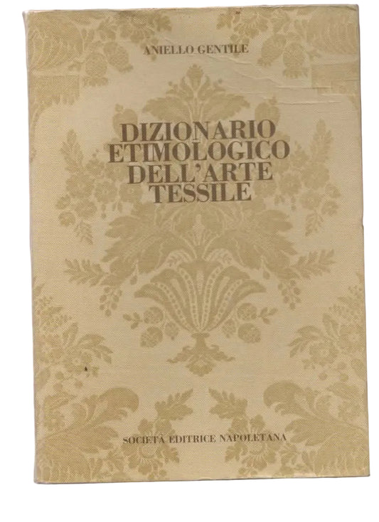 ANIELLO GENTILE DIZIONARIO ETIMOLOGICO DELL'ARTE TESSILE 1981 S.E.N.