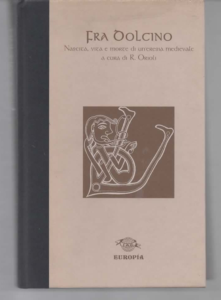 Fra Dolcino. Nascita, vita e morte di un'eresia medievale" - A cura di R. Orioli - Europia 1998