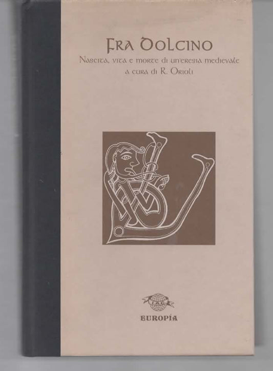 Fra Dolcino. Nascita, vita e morte di un'eresia medievale" - A cura di R. Orioli - Europia 1998