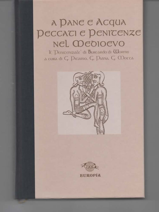 BURCARDO DI WORMS – A pane e acqua. Peccati e penitenze nel Medioevo. Il penitenziale di Burcardo di Worms – Europia, 1998
