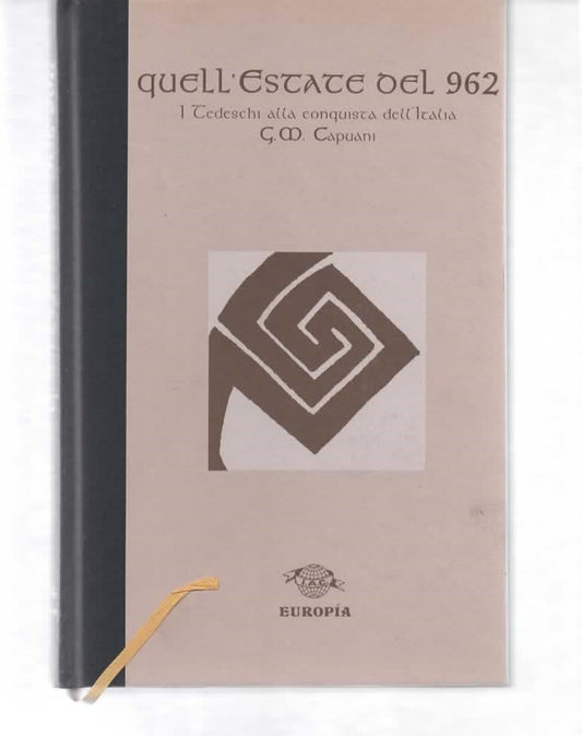 Quell'estate del 962. I tedeschi alla conquista dell'Italia , G.M. Capuani 1998 Europia editrice