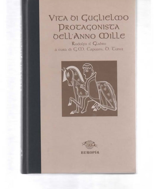 Vita di Guglielmo protagonista dell'anno mille. Rodolfo il Glabro. 1998 Europia editrice