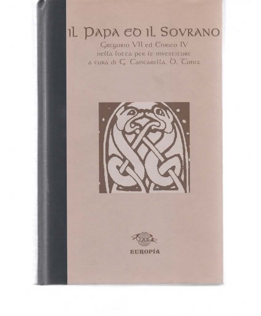 Il Papa ed il Sovrano. Gregorio VII ed Enrico IV nella lotta per le investiture . 1998 Europia editrice