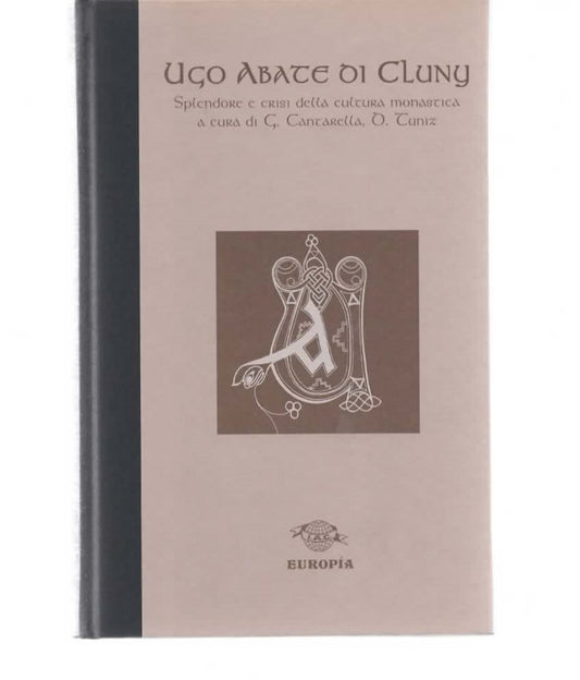 Ugo abate di Cluny. Splendore e crisi della cultura monastica. 1998 Europia editrice