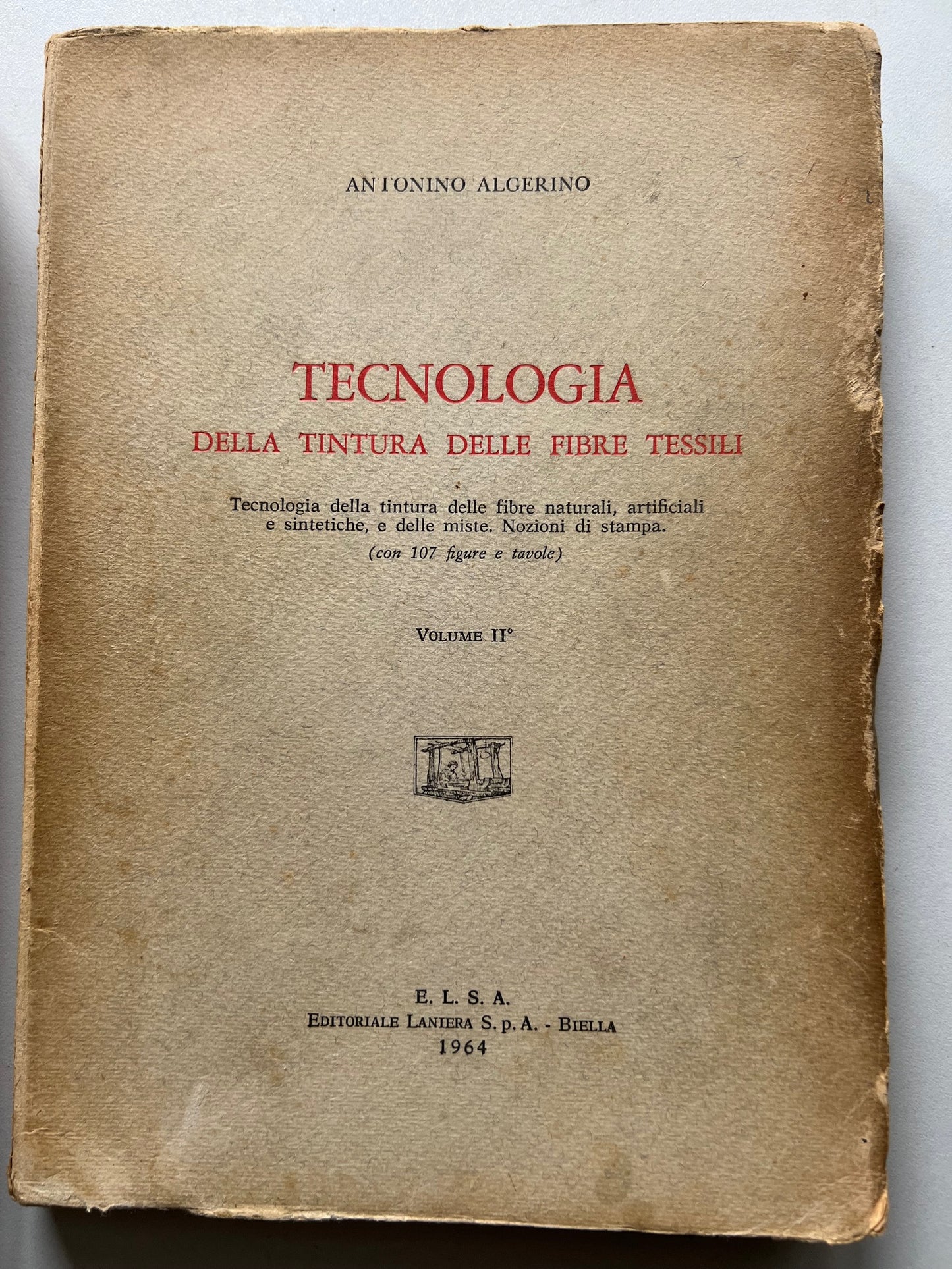 A. ALGERINO TECNOLOGIA DELLA TINTURA DELLE FIBRE TESSILI 2 VOLUMI ( COMPLETA ) 1964 E.L.S.A.