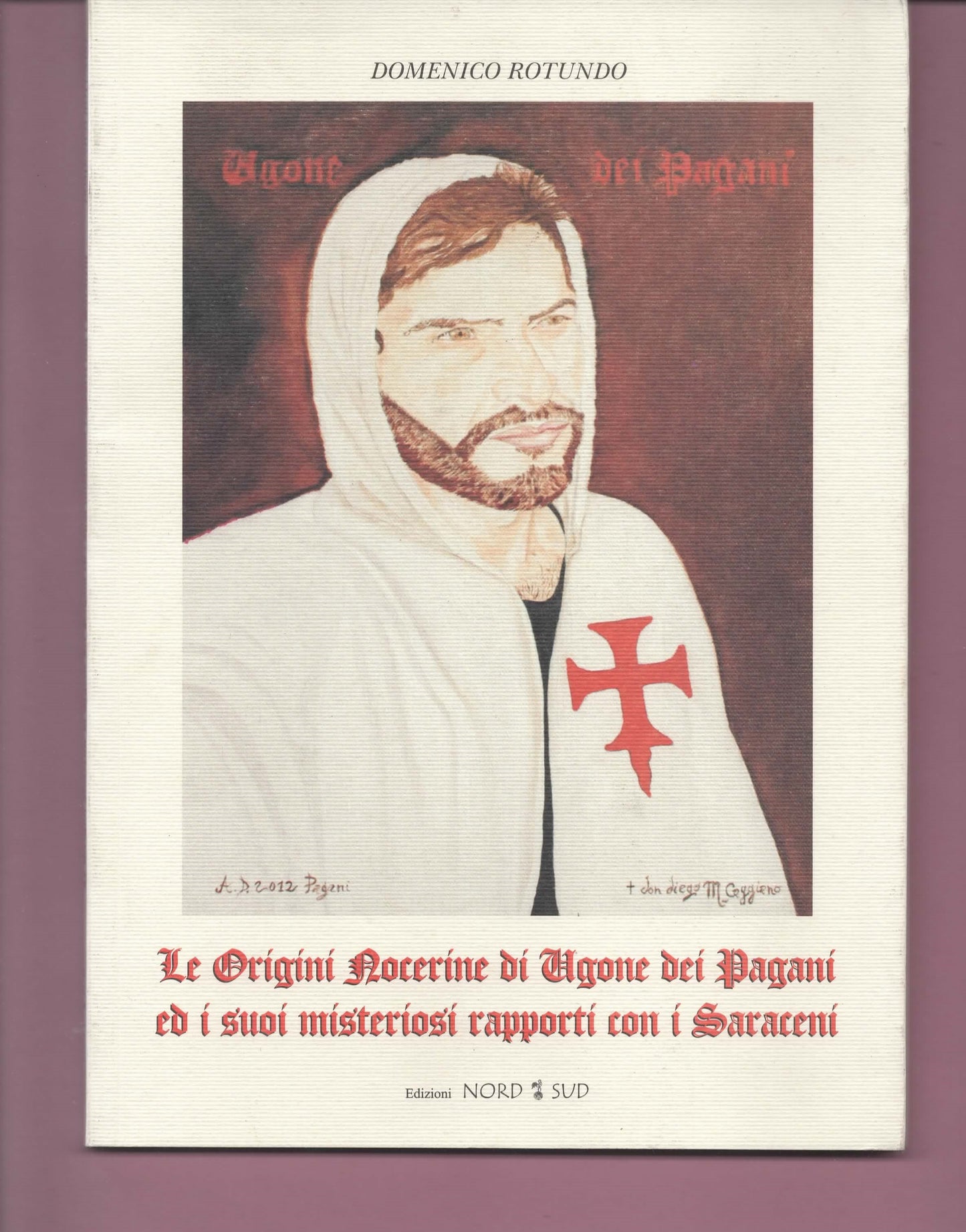 TEMPLARI Le Origini Nocerine di Ugone dei Pagani - Domenico Rotundo - Ed. Nord Sud 2012